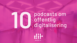 10 podcasts til dig der arbejder med offentlig digitalisering